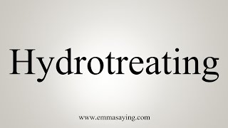 How To Say Hydrotreating [upl. by Stacey]