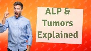 Is ALP a tumour marker [upl. by Sterner]