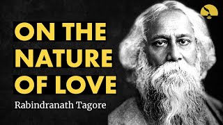 On the Nature of Love  Rabindranath Tagore poem [upl. by Muscolo]