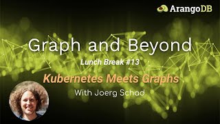 Graph and Beyond Lunch Break 13 Kubernetes Meets Graphs [upl. by Avot]