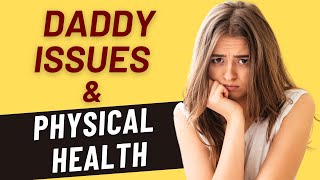 7 Surprising Ways Daddy Issues Affect Your Physical Health [upl. by Aigil354]