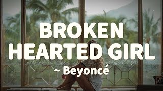 Beyoncé  BrokenHearted Girl Lyrics [upl. by Asylla]