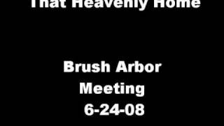 That Heavenly Home Baptist Brush Arbor Meeting 62408 [upl. by Noakes]