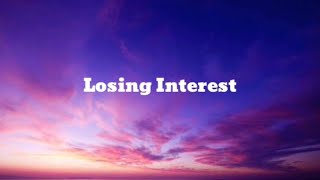 Losing Interest Lyrics [upl. by Lacsap]