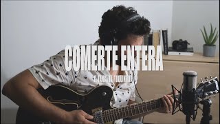 COMERTE ENTERA  C Tangana Toquinho COVER por Eliú [upl. by Niarb]