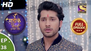 Main Maayke Chali Jaaungi Tum Dekhte Rahiyo  Ep 38  Full Episode  1st November 2018 [upl. by Nabila]