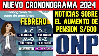 ONP NUEVO CRONOGRAMA DE PAGO FEBRERO 2024 Y NOTICIA SOBRE AUMENTO DE S600 SOLES [upl. by Sapowith]