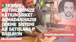 SHOPİFY EĞİTİMLERİMİZE KATILIN ŞİRKET AÇMADAN HAZIR ÖDEME SİSTEMİ İLE SATIŞLARA BAŞLAYIN [upl. by Nnylesor]