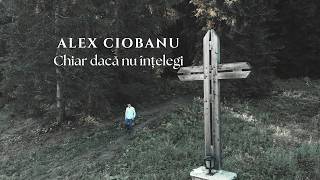 Chiar dacă nu înțelegi  Alex Ciobanu Official music video [upl. by Anitneuq649]