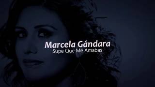 Marcela Gándara  Supe Que Me Amabas [upl. by Ulrikaumeko]