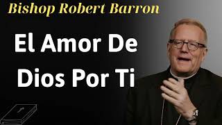 El amor de Dios por ti  Bishop Robert Barron [upl. by Wendeline526]