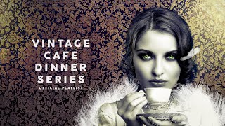 Vintage Café Dinner Series  Cool Music [upl. by Willock478]