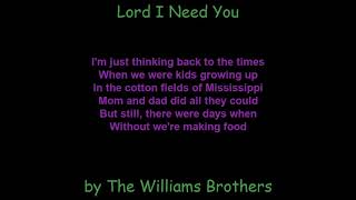 Lord I Need You by The Williams Brothers Lyrics [upl. by Seale]