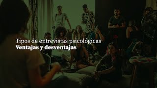 Tipos de entrevistas psicológicas  Ventajas y desventajas [upl. by Marti]