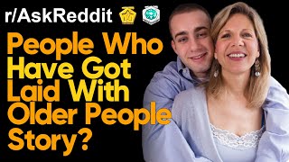 People Who Have Got Laid With Older People Story rAskReddit  Ask Reddit Stories [upl. by Sorkin]