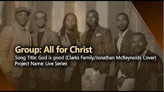 All for Christ  God Is Good Live  Jonathan McReynoldsThe Clark Family Cover [upl. by Airec961]