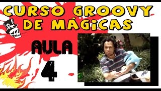 As Melhores Mágicas  Curso Groovy  Aula 4 [upl. by Yhtorod]