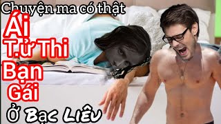 Tập 1612 Ái Tử Thi bạn gái ở Bạc Liêuchuyện ma có thật [upl. by Siroved]