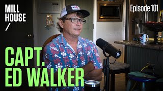 Capt Ed Walker  Mill House Podcast  Episode 101 [upl. by Maxi]