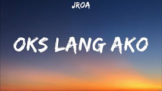 JROA  Oks lang ako Lyrics [upl. by Ojimmas557]