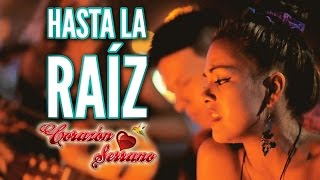 Corazón Serrano  Hasta La Raíz  Video Oficial [upl. by Hassin291]