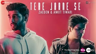 Tere Jaane Se  Official Music Video  Ankit Tiwari  Zaeden [upl. by Peckham291]