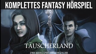 Täuscherland  Krieg der Seelenfänger  Komplettes Fantasy Hörspiel Einzelhörspiel [upl. by Tonl263]