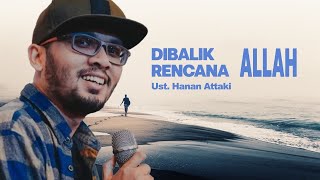 Dibalik Rencana Allah untuk Kamu  Ustadz Hanan Attaki ustadzhannanattaki usthananattakiterbaru [upl. by Mala]