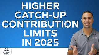 Higher CatchUp Contribution Limits in 2025 [upl. by Gladdie]