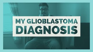 My GBM Glioblastoma Diagnosis [upl. by Ebanreb]