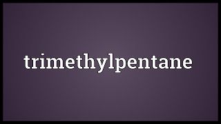 Trimethylpentane Meaning [upl. by Eseenaj]