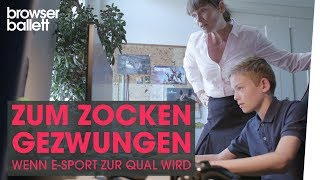 Zum Zocken gezwungen  Wenn ESport zur Qual wird  Browser Ballett [upl. by Fast]