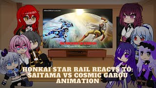 Honkai Star Rail reacts to Saitama vs Cosmic Garou animation  Read Desc [upl. by Deeyn]