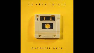 Obsolete Data – La Fête Triste [upl. by Mehala]