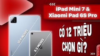 iPad Mini 7 và Xiaomi Pad 6S Pro Kích Thước và Hiệu Năng cái gì QUAN TRỌNG HƠN  CellphoneS [upl. by Enirhtac820]