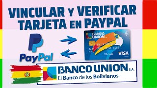 VINCULAR y VERIFICAR TARJETA DEL BANCO UNION a PAYPAL en BOLIVIA PaypalBolivia BancoUnion [upl. by Salvatore]