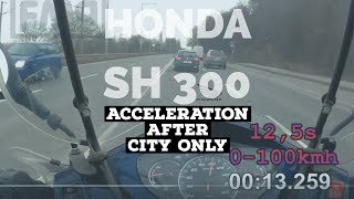 honda SH 300i 0100kmh acceleration 125s  after CITY ONLY  dusty CVT  stage 1 ORIGINAL [upl. by Acemaj]