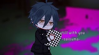 still with you  saiouma  sad  angst  meme  gacha  danganronpa v3 [upl. by Beetner]