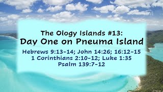 20241110 quotThe Ology Islands 13 Day One on Pneuma Islandquot Pastor Ken [upl. by Dolora]