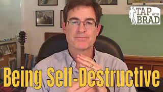 Being SelfDestructive  Tapping with Brad Yates [upl. by Amapuna]