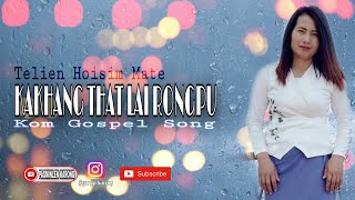 Kakhang That Lai Rongpu  Telien Hoisim Mate  Kom Gospel Song  Kom Song  Official Song Lyrics [upl. by Niwroc251]