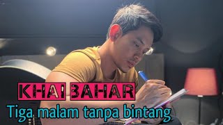 🔴KHAI BAHAR  TIGA MALAM TANPA BINTANG Cover [upl. by Eanrahc]