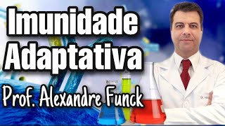 RESPOSTA IMUNE ADAPTATIVA IMUNIDADE ADQUIRIDA  PROF ALEXANDRE FUNCK [upl. by Naryk]