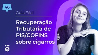 Recuperação Tributária de PISCOFINS sobre cigarros  Guia Fácil 46 [upl. by Katz]