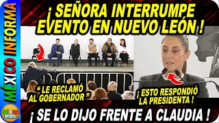 SEÑORA INTERRUMPE EVENTO EN NUEVO LEÓN ESTO LE DIJO AL GOBERNADOR LA PRESIDENTA LE DIO RESPUESTA [upl. by Yelra416]