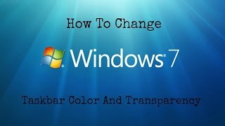 How to Change Windows 7 Taskbar Color and Transparency [upl. by Ativoj567]