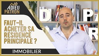 Immobilier  Fautil acheter sa résidence principale [upl. by Wanyen577]