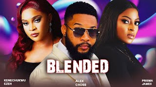 BLENDED Full Movie  ALEX CROSS KENECHUKWU EZEH PRISMA JAMES 2024 NIGERIAN MOVIES 1 [upl. by Allerie]