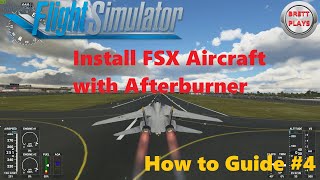 How to Import FSX Aircraft in Dec 2020 Guide 4 with Afterburner  Microsoft Flight Simulator 2020 [upl. by Crain513]