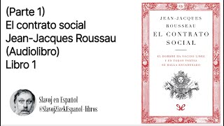 Parte 1 Libro 1  El contrato social  Jean Jacques Rousseau Audiolibro [upl. by Dnartreb336]